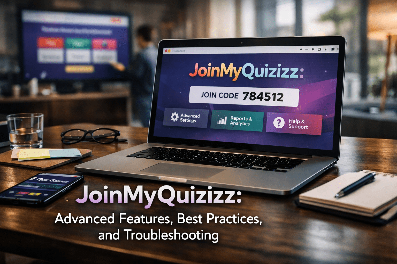 JoinMyQuizizz: Advanced Features, Best Practices, and Troubleshooting